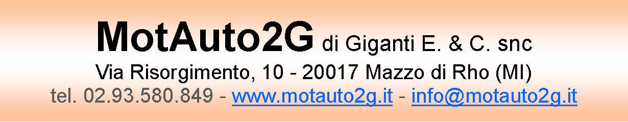 Casella di testo: MotAuto2G di Giganti E. & C. sncVia Risorgimento, 10 - 20017 Mazzo di Rho (MI)tel. 02.93.580.849 - www.motauto2g.it - info@motauto2g.it